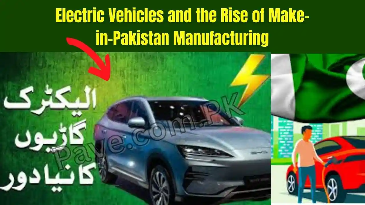 Breaking News: Electric Vehicles and the Rise of Make-in-Pakistan Manufacturing 1 Electric Vehicles and the Rise of Make-in-Pakistan Manufacturing