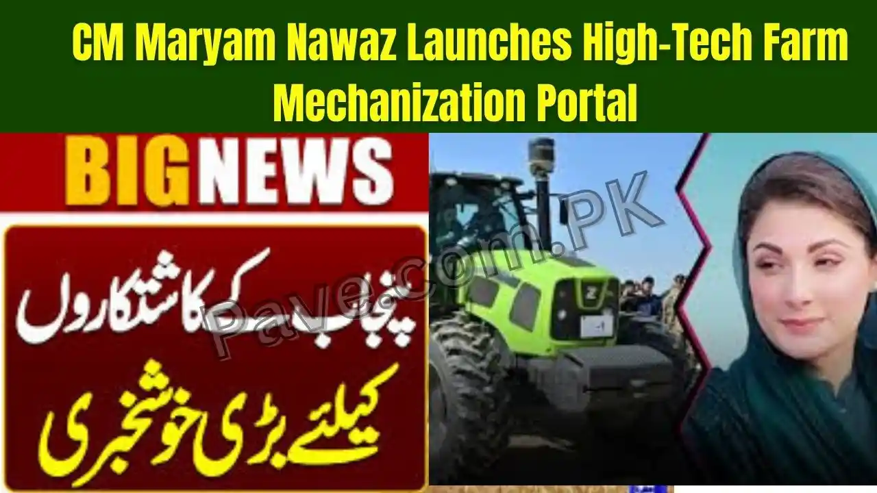 CM Maryam Nawaz Launches High-Tech Farm Mechanization Portal – A New Era for Farmers Begins