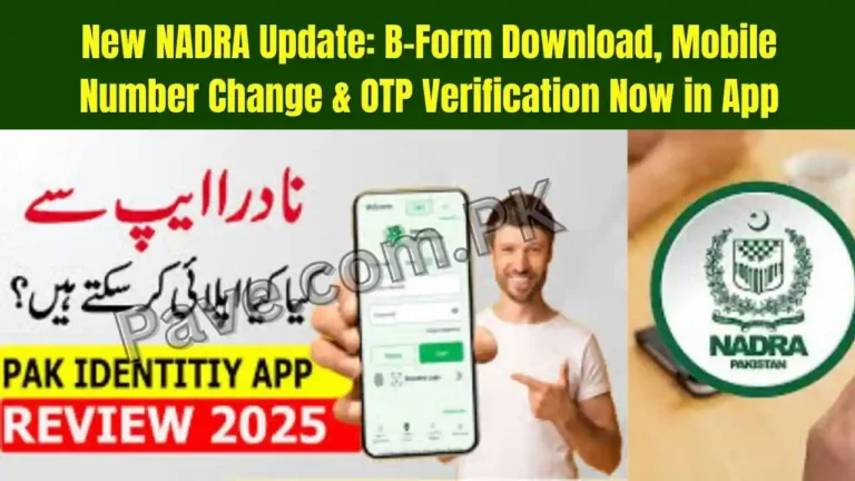New NADRA Update: B-Form Download, Mobile Number Change & OTP Verification Now in App