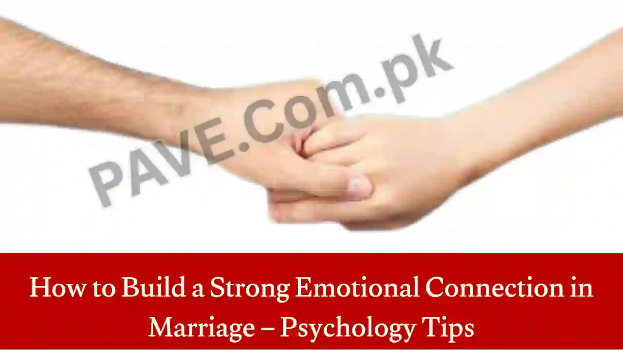 How to Build a Strong Emotional Connection in Marriage – Psychology Tips 1 How to Build a Strong Emotional Connection in Marriage