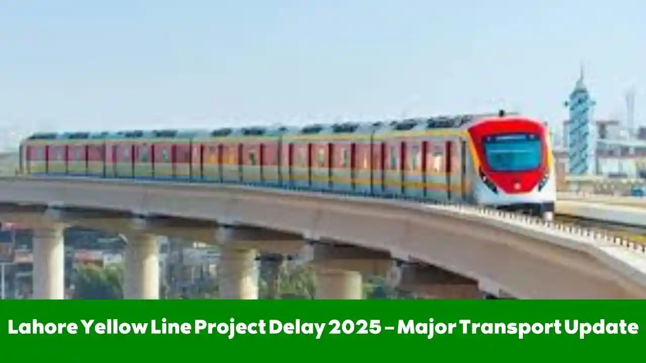 Lahore Yellow Line Project Delay 2025 – Major Transport Update