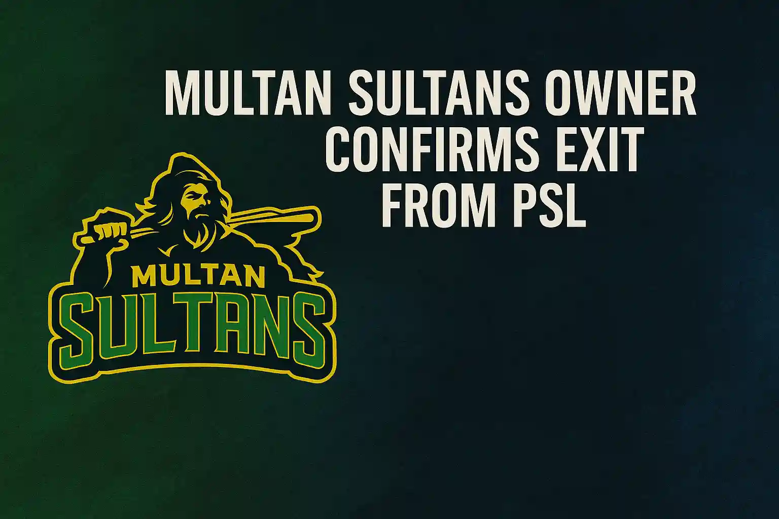 Multan Sultans Owner Confirms Exit from PSL Major Franchise Shake-Up Ahead 1 Multan Sultans Owner Confirms Exit from PSL