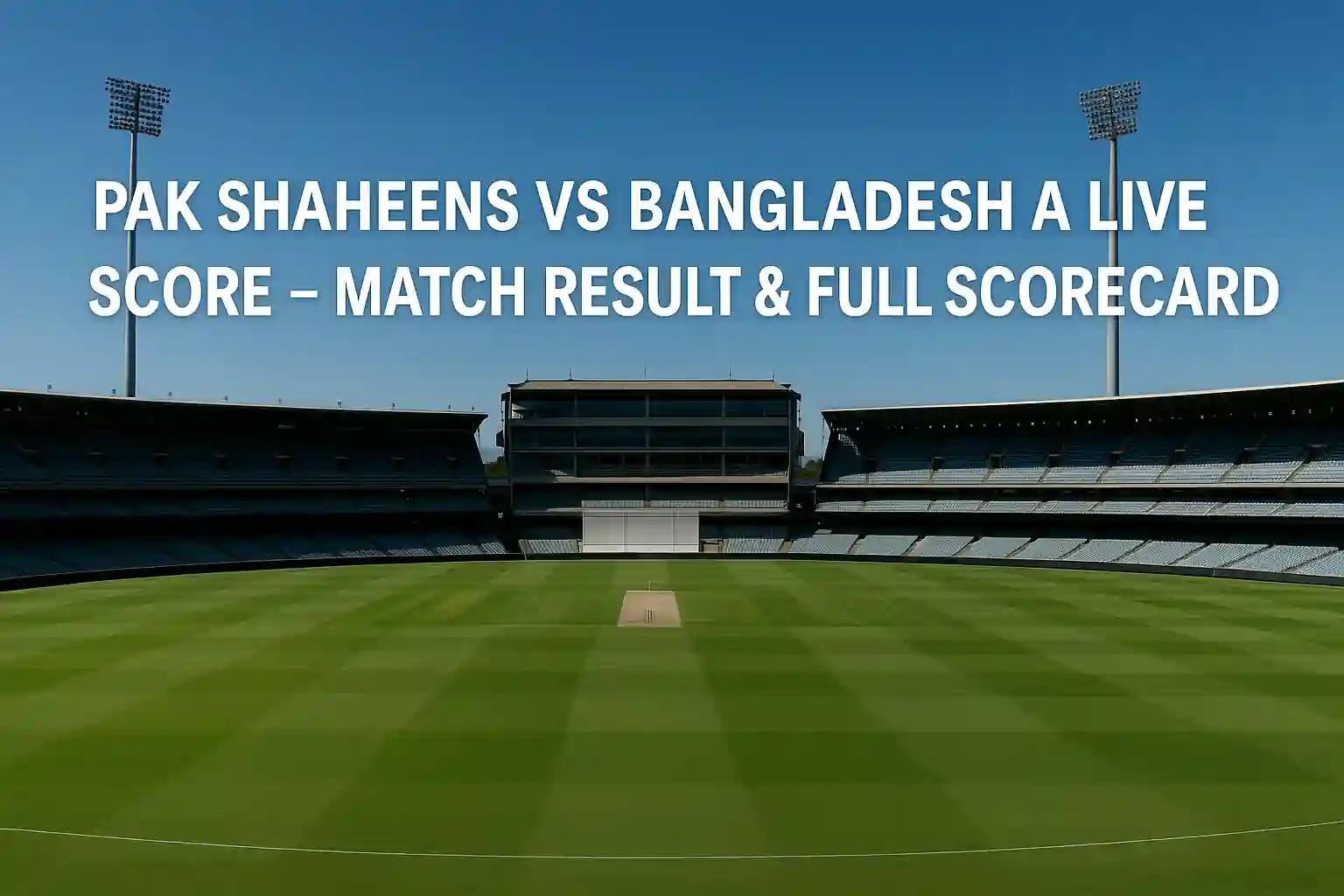 Pak Shaheens vs Bangladesh A Live Score