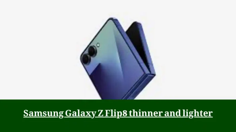 Samsung Galaxy Z Flip8 thinner and lighter