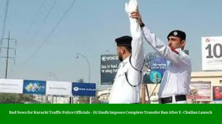 Bad News for Karachi Traffic Police Officials – IG Sindh Imposes Complete Transfer Ban After E-Challan Launch 4 karachi-traffic-police-transfer-ban-2025-echallan-system
