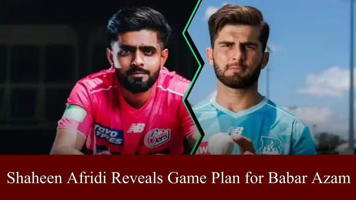 Shaheen Afridi Reveals Game Plan to Dismiss Babar Azam Ahead of BBL 15 Clash 1 Shaheen Afridi Game Plan to Dismiss Babar Azam Ahead BBL 15