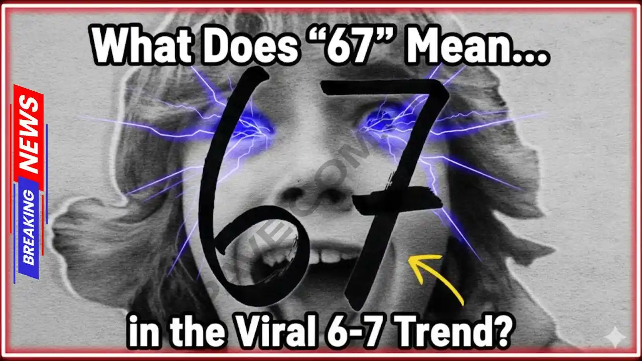 What Does “67” Mean in the Viral 6-7 Trend