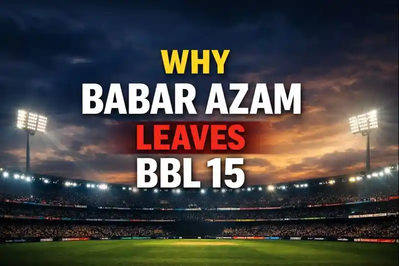 Babar Azam Left BBL Earlier in the Middle of BBL 15 Season