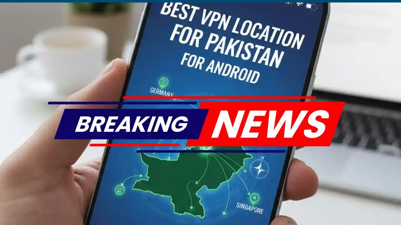 Best VPN Location for Pakistan for Android
