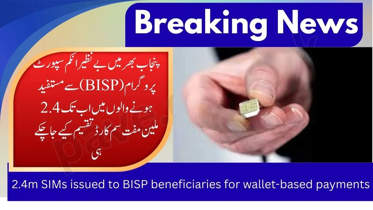 2.4m SIMs issued to BISP beneficiaries for wallet-based payments