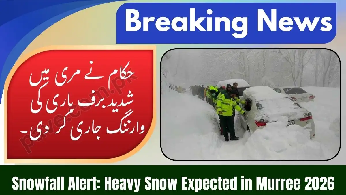 Snowfall Alert: Heavy Snow Expected in Murree 2026