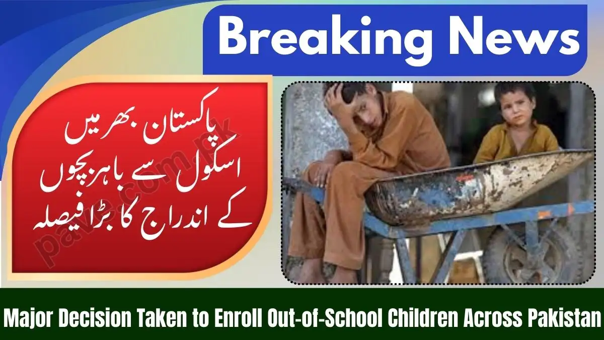 Major Decision Taken to Enroll Out-of-School Children Across Pakistan