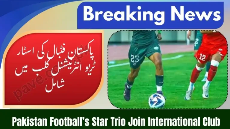 Pakistan Football’s Star Trio Join International Club: Major Boost for National Talent
