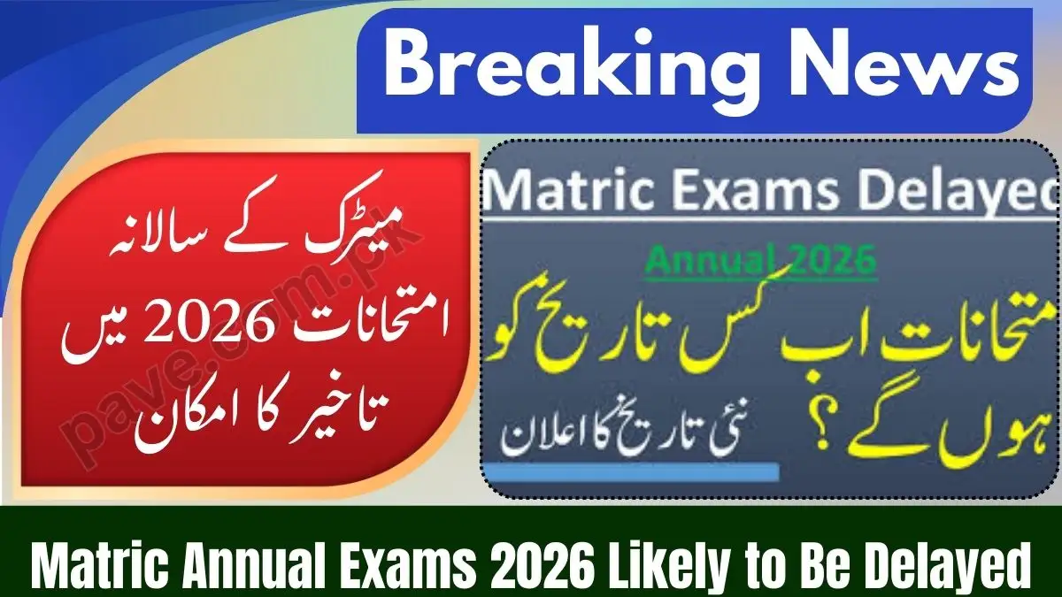Matric Annual Exams 2026 Likely to Be Delayed: Will Exams Be Held After Eid?