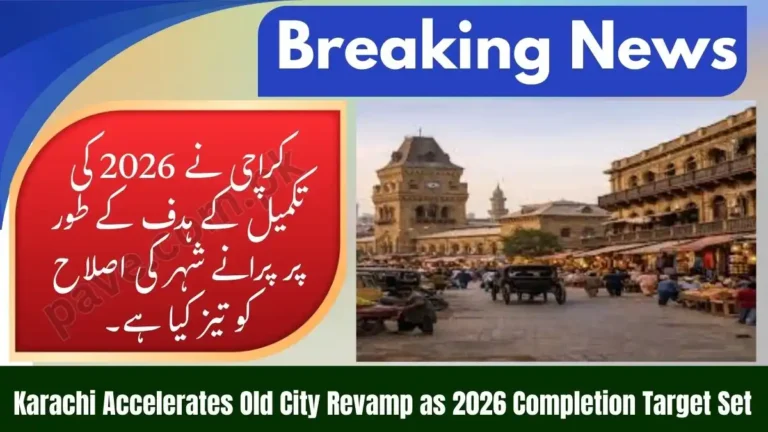 Karachi Accelerates Old City Revamp as 2026 Completion Target Set