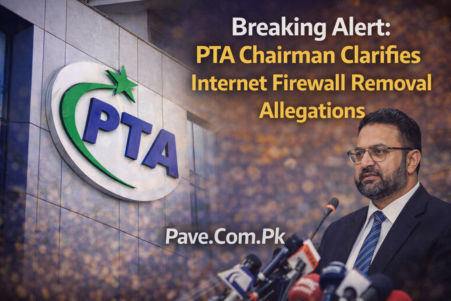 Breaking Alert: PTA Chairman Clarifies Internet Firewall Removal Allegations 1 Breaking Alert PTA Chairman Clarifies Internet Firewall Removal Allegations