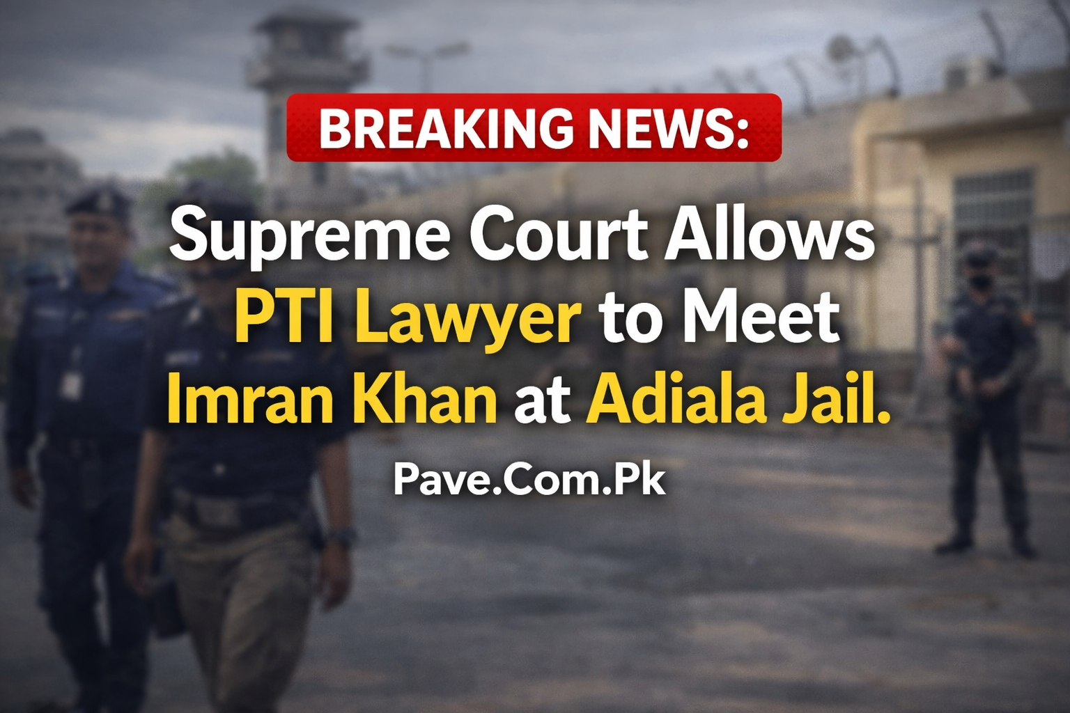 Breaking News Supreme Court Allows PTI Lawyer to Meet Imran Khan at Adiala Jail
