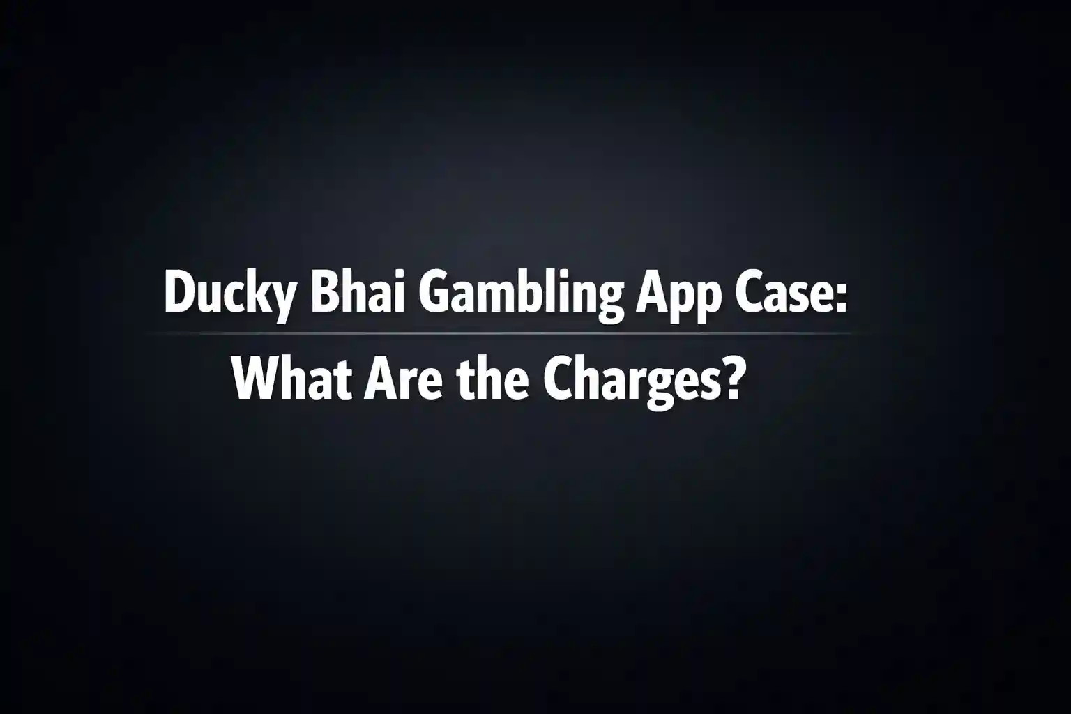 Ducky Bhai Gambling App Case