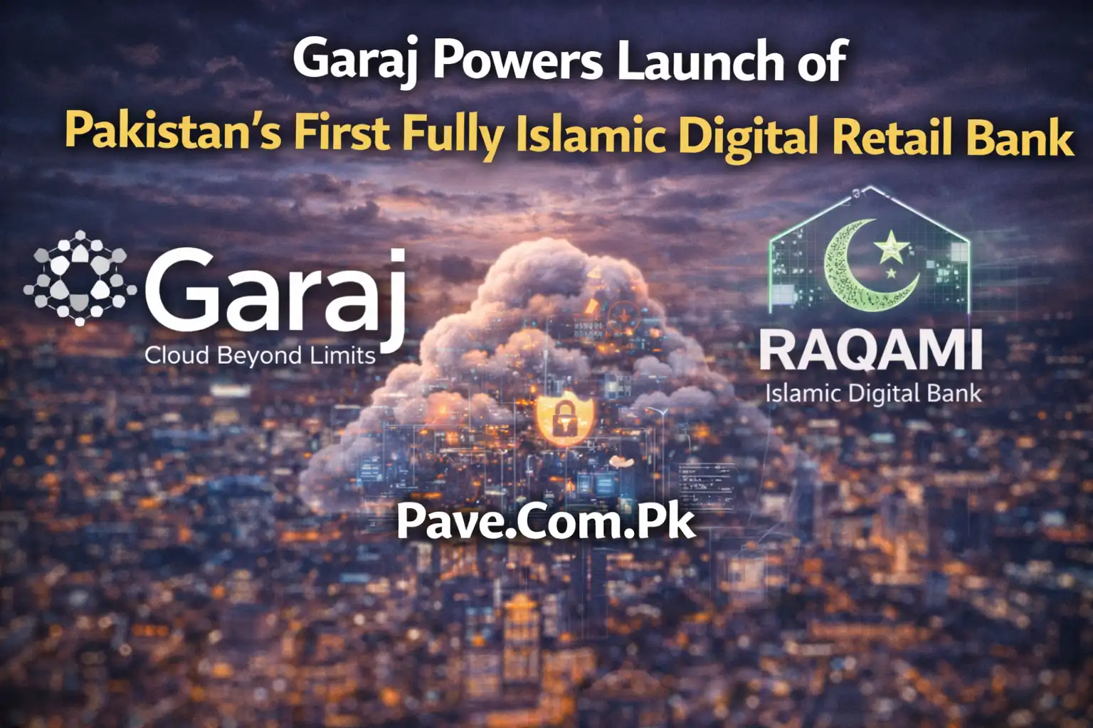 Garaj Powers Launch of Pakistan’s First Fully Islamic Digital Retail Bank