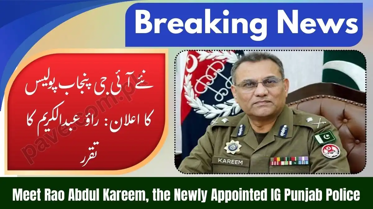 Who Is the New IG Punjab Police? Rao Abdul Kareem