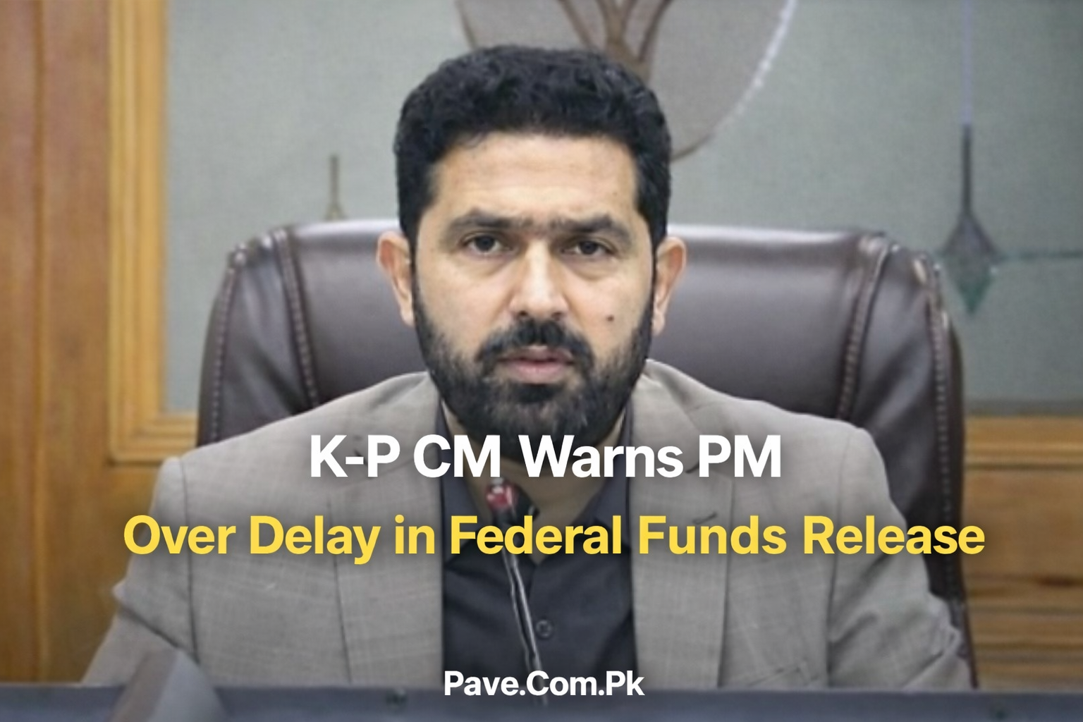 K-P CM Warns PM Over Delay in Federal Funds Release 1 K P CM Warns PM Over Delay in Federal Funds Release