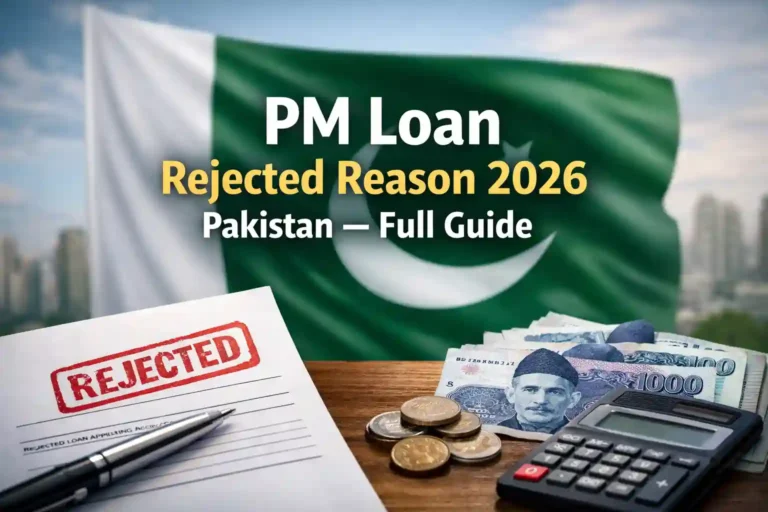 PM Loan Rejected Reason 2026 Pakistan – Full Guide 8 PM Loan Rejected Reason 2026 Pakistan – Full Guide