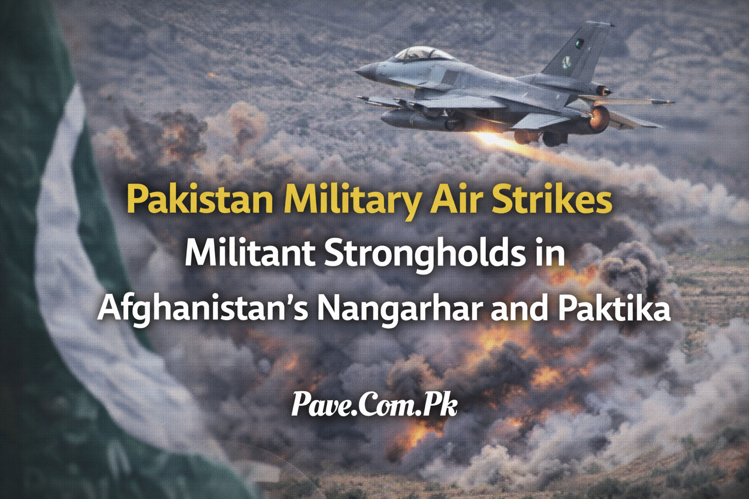 Pakistan Military Air Strikes Militant Strongholds in Afghanistans Nangarhar and Paktika