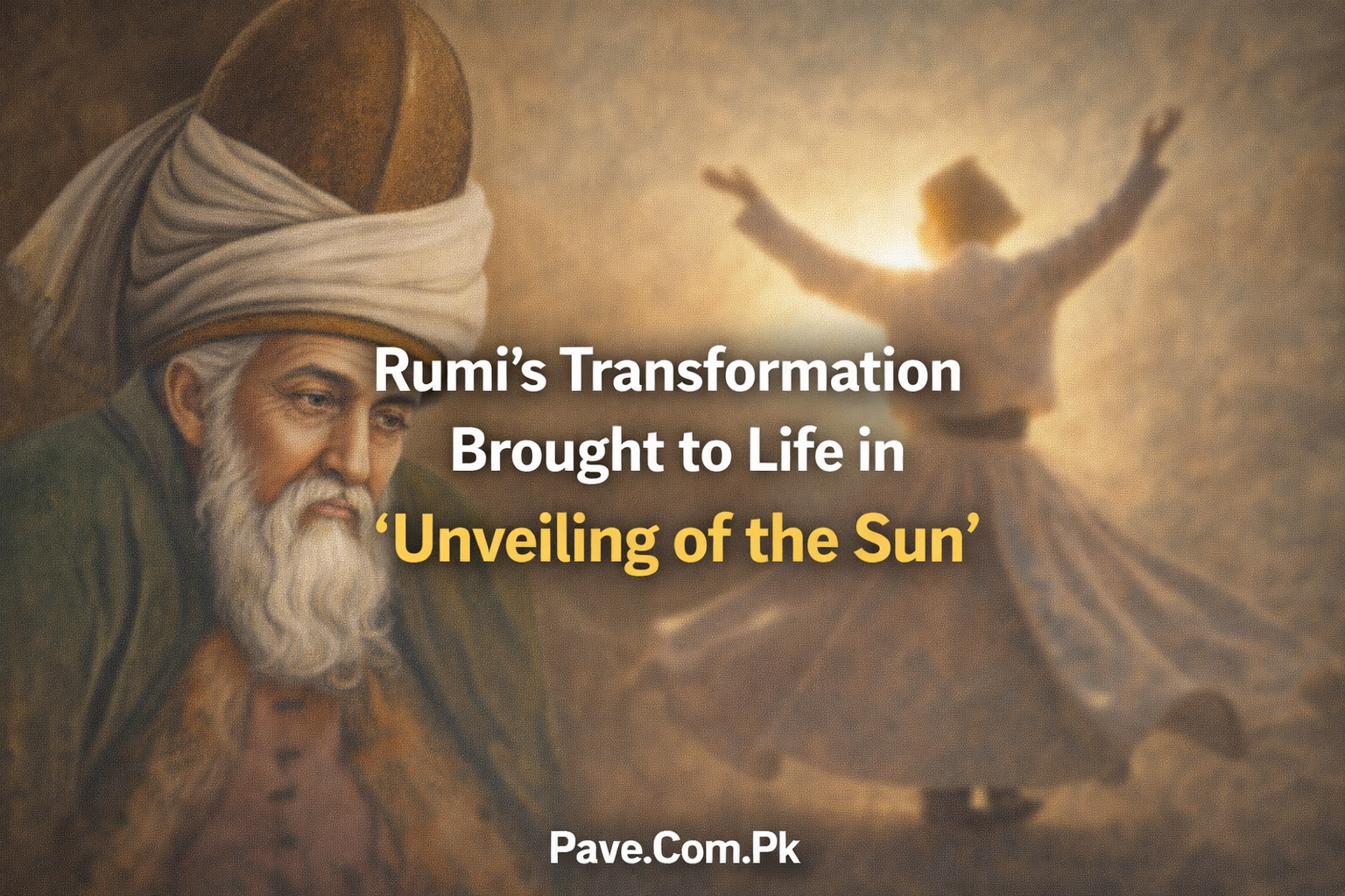 Rumi’s Life and Legacy Shine in ‘Unveiling of the Sun’ 1 Rumis Life and Legacy Shine in ‘Unveiling of the Sun