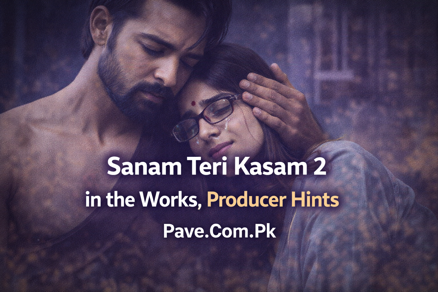 Sanam Teri Kasam 2 in the Works Producer Hints