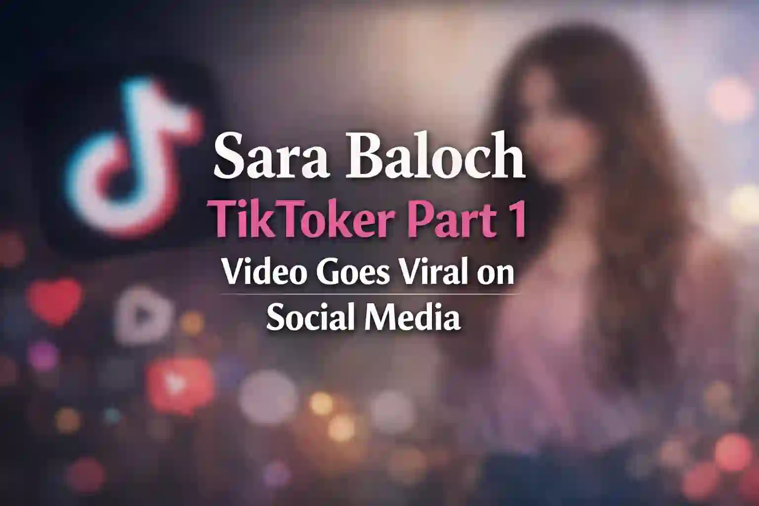 Sara Baloch TikToker Part 1 Video Goes Viral on Social Media