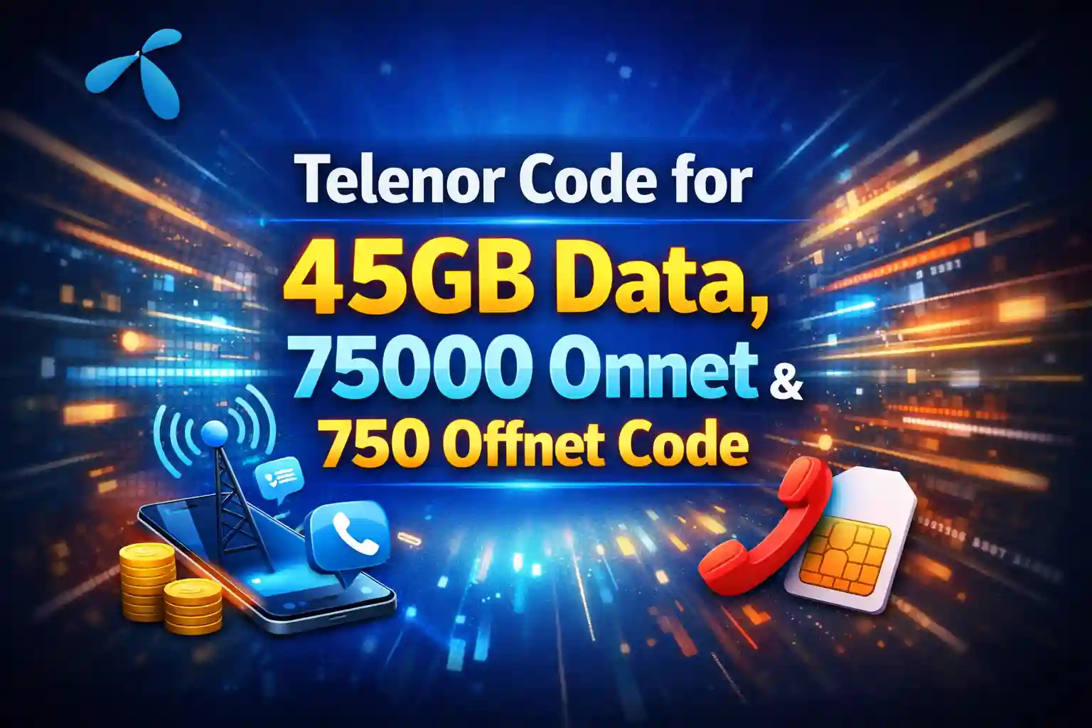Telenor Code for 45GB Data, 75000 Onnet & 750 Offnet Code