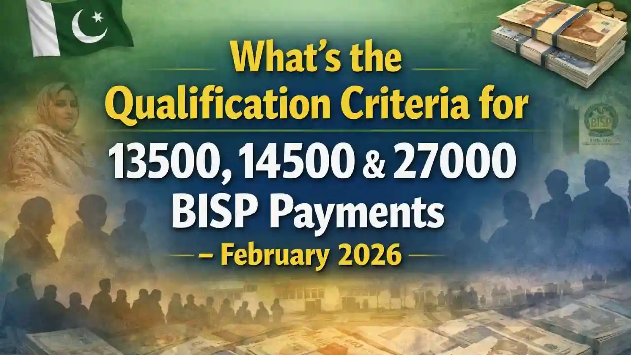 What’s the Qualification Criteria for 13500, 14500 & 27000 BISP Payments – February 2026 1 What’s the Qualification Criteria for 13500, 14500 & 27000 BISP Payments – February 2026