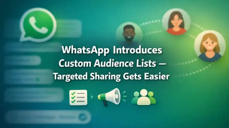 WhatsApp Introduces Custom Audience Lists – Targeted Sharing Gets Easier