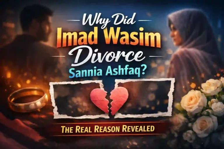 Why Did Imad Wasim Divorce Sannia Ashfaq? The Real Reason Revealed