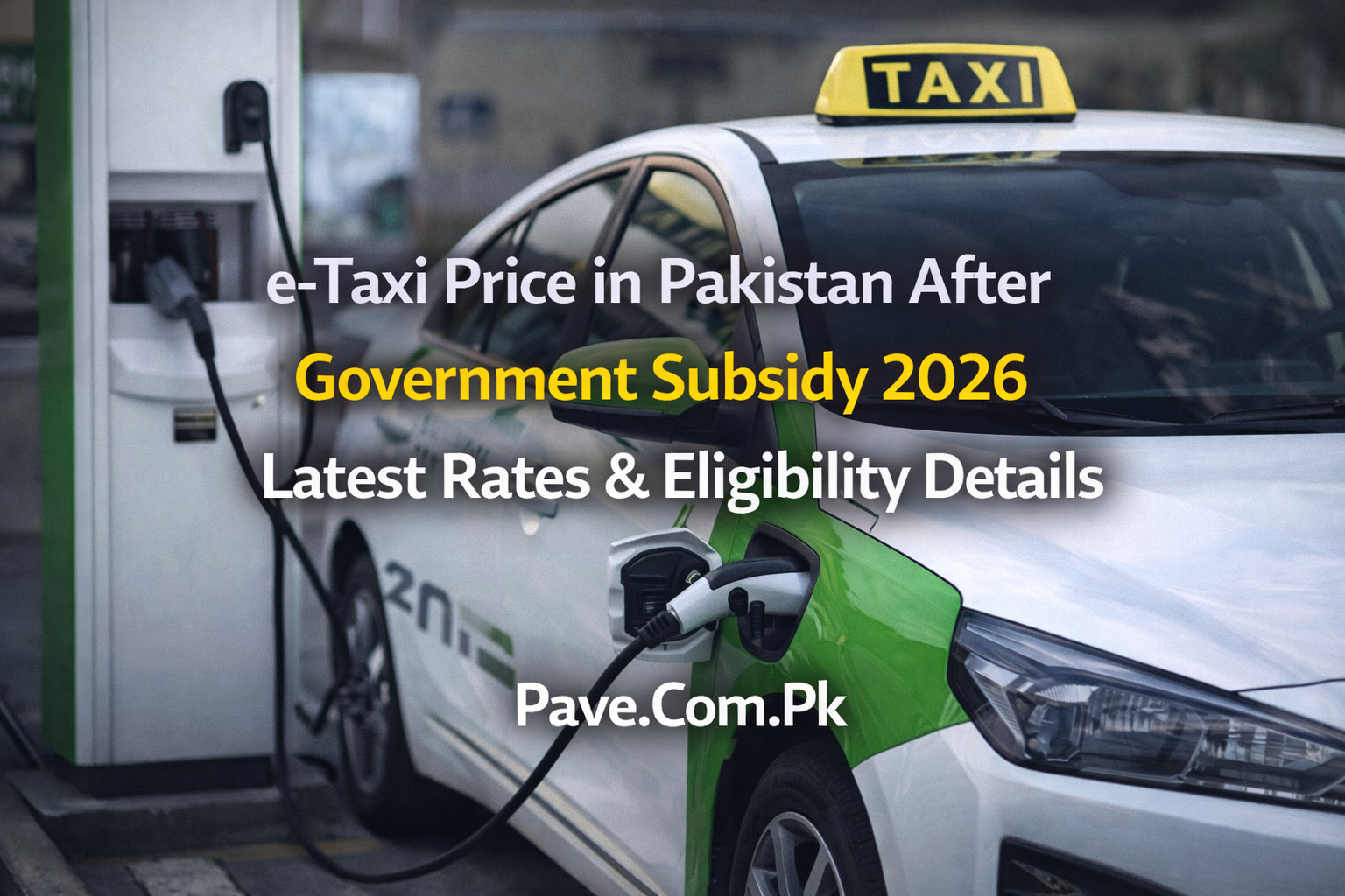 e-Taxi Price in Pakistan After Government Subsidy 2026 – Latest Rates & Eligibility Details 1 e Taxi Price in Pakistan After Government Subsidy 2026 – Latest Rates Eligibility Details