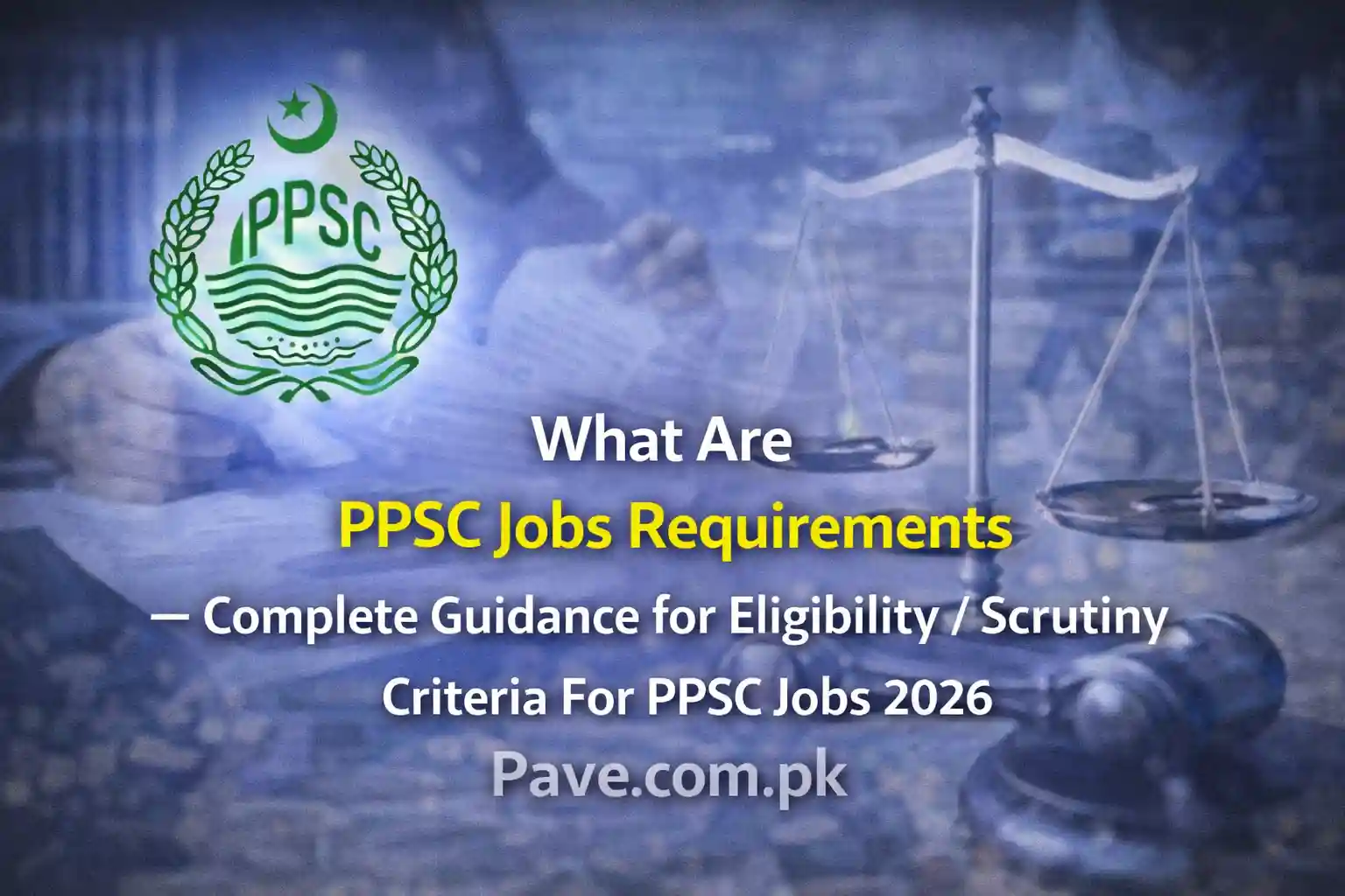 What Are PPSC Jobs Requirements – Complete Guidance for Eligibility / Scrutiny Criteria For PPSC Jobs 2026