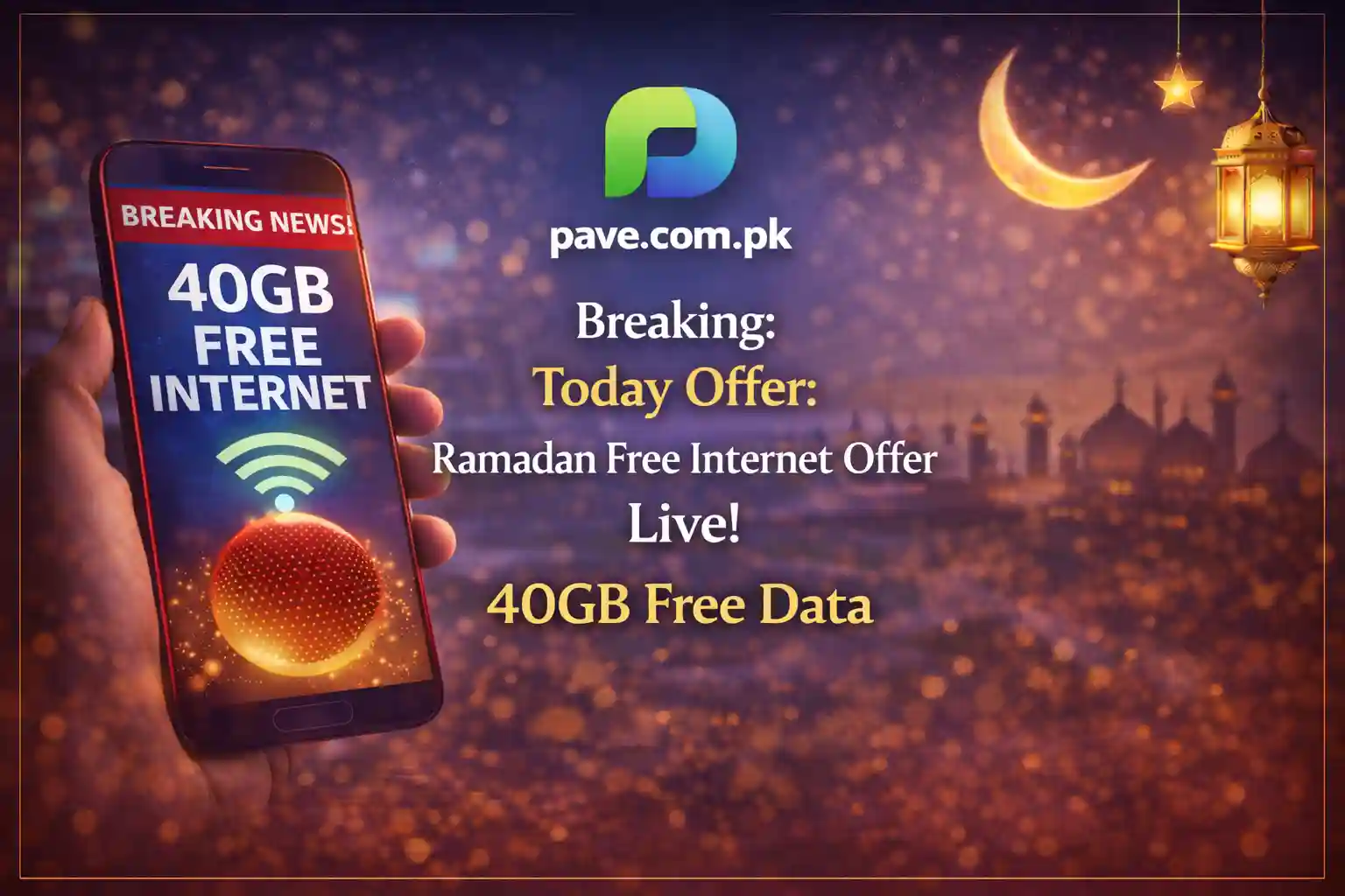 Breaking: Today Offer: Ramadan Free Internet Offer Live! 40GB Free Data