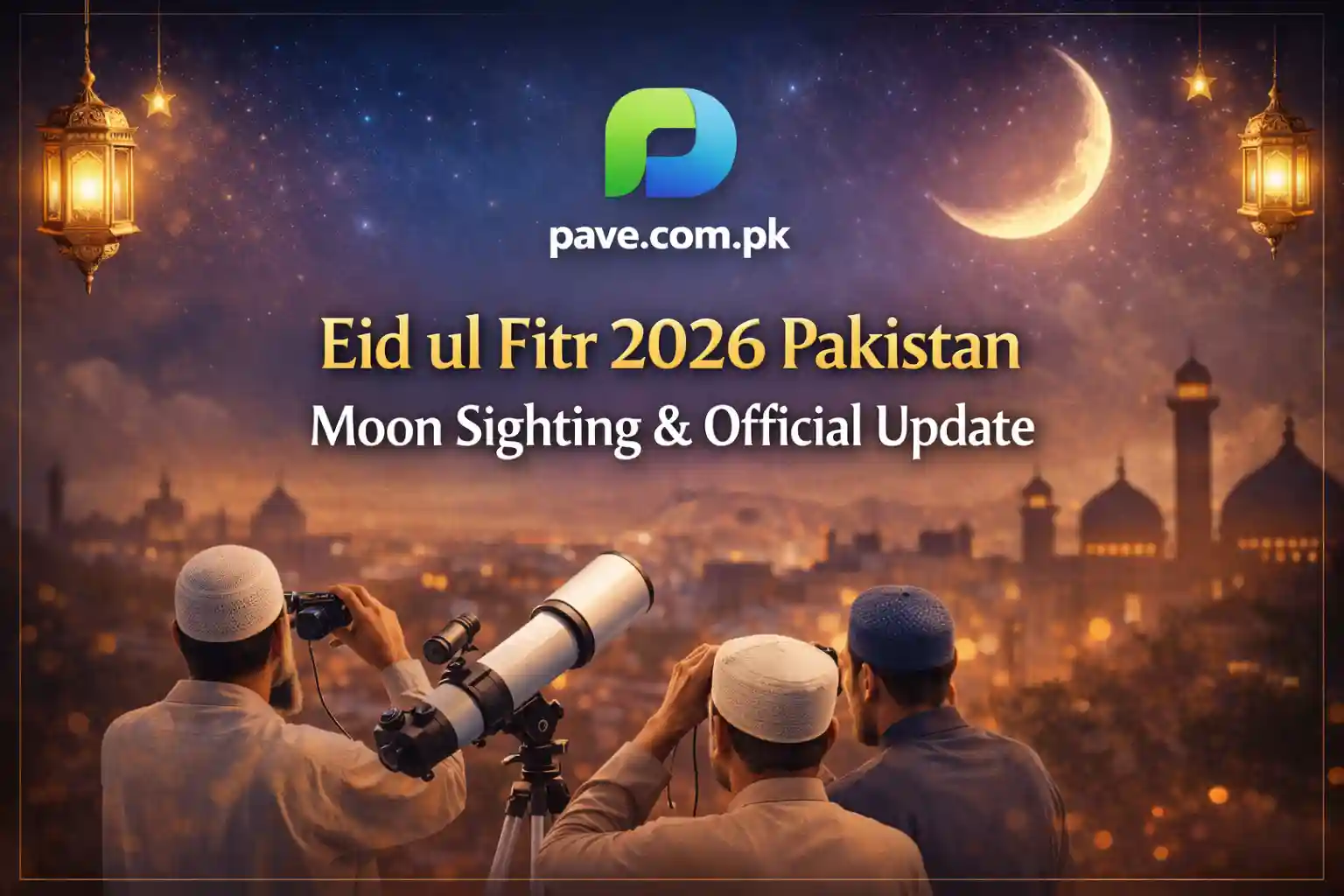 Eid ul Fitr 2026 Pakistan – Moon Sighting & Official Update