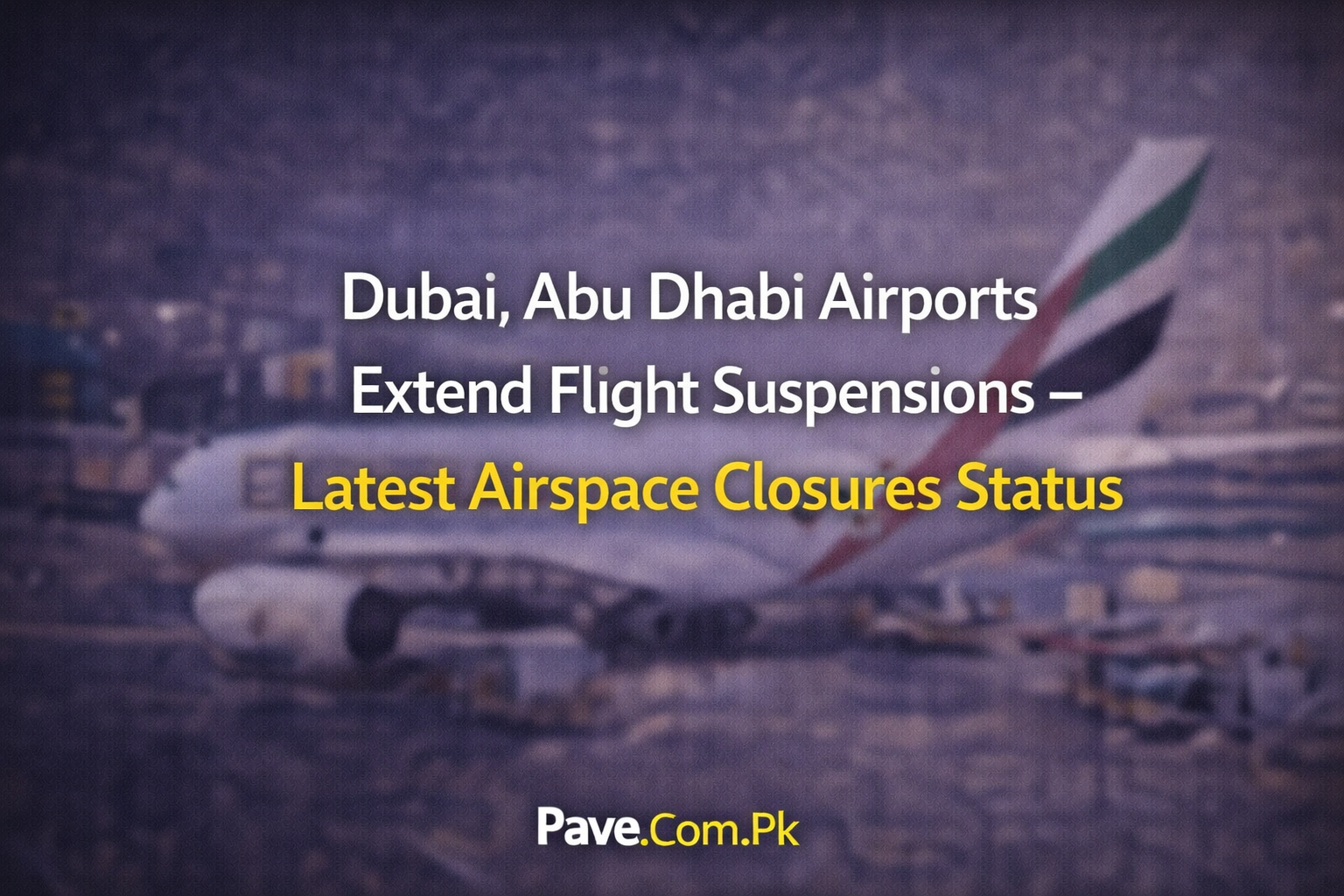 Dubai, Abu Dhabi Airports Extend Flight Suspensions – Latest Airspace Closures Status 1 Dubai Abu Dhabi Airports Extend Flight Suspensions – Latest Airspace Closures Status