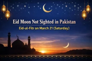 Eid Moon Not Sighted in Pakistan – Eid-ul-Fitr on March 21 (Saturday)