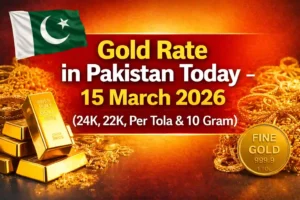 Gold Rate in Pakistan Today – 15 March 2026 (24K, 22K, Per Tola & 10 Gram)