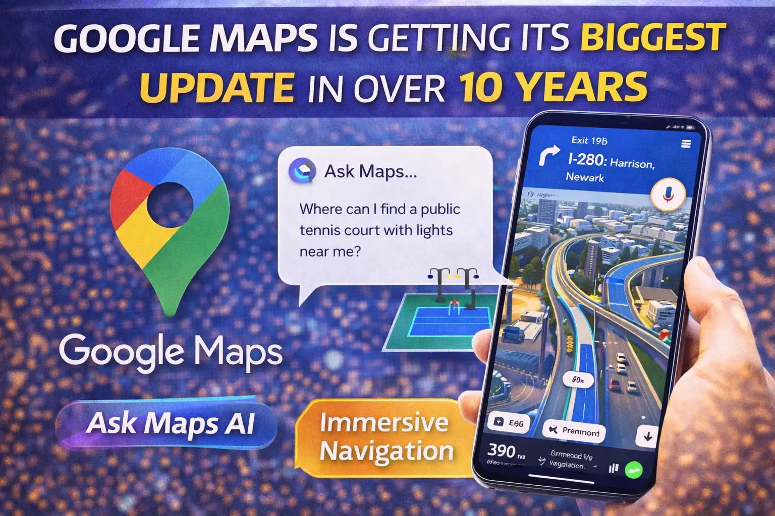 Google Maps Gets Its Biggest Update in Over 10 Years With AI and Immersive Navigation