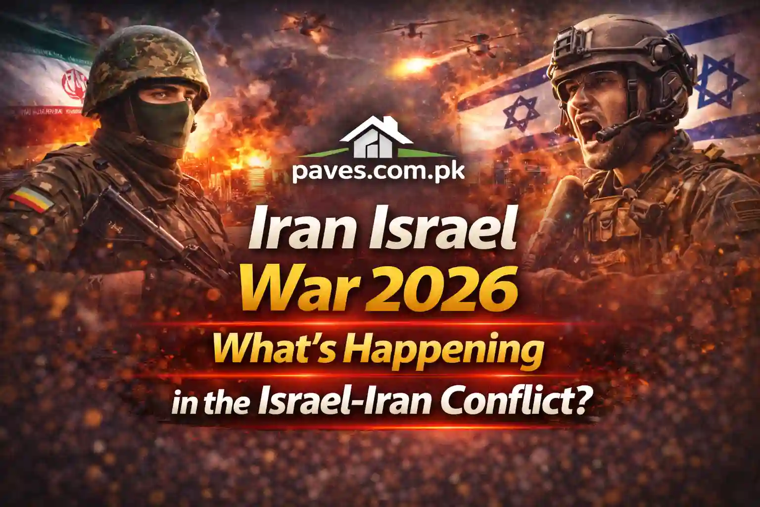 Iran Israel War 2026 What’s Happening in the Israel-Iran Conflict
