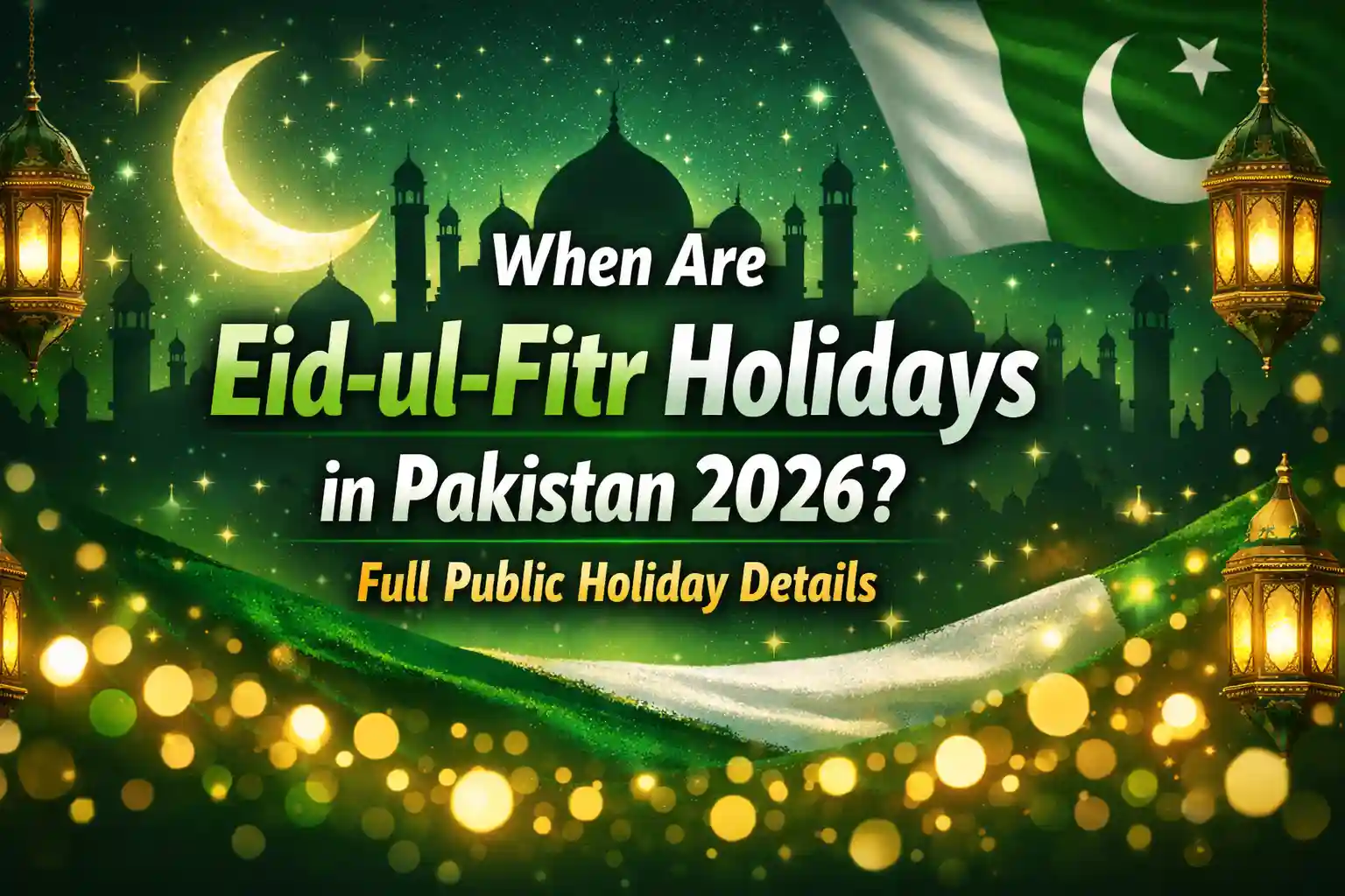 When Are Eid-ul-Fitr Holidays in Pakistan 2026? Full Public Holiday Details 1 When Are Eid-ul-Fitr Holidays in Pakistan 2026 Full Public Holiday Details